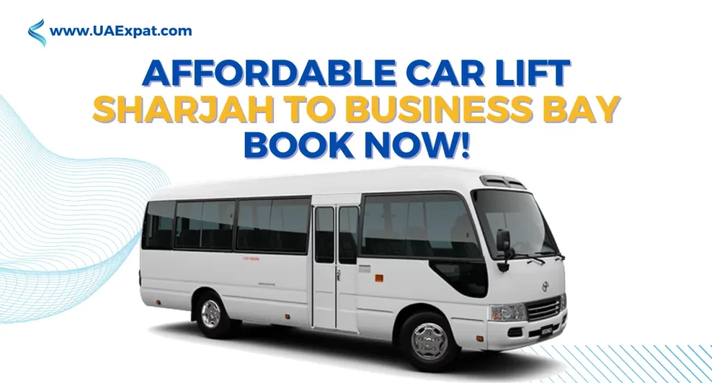 Affordable Car Lift Sharjah to Business Bay - Book Now!