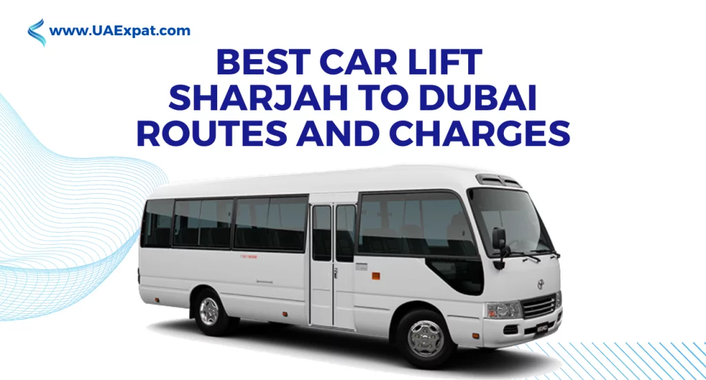 Best Car Lift Sharjah to Dubai - Routes and Charges