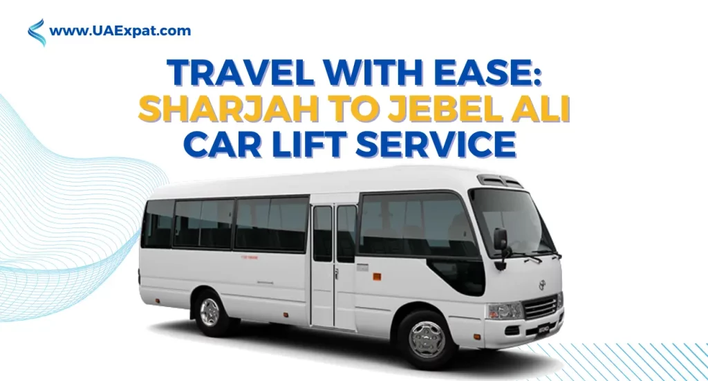 Travel with Ease Sharjah to Jebel Ali Car Lift Service Available