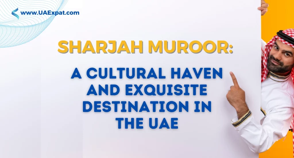 Sharjah Muroor A Cultural Haven and Exquisite Destination in the UAE