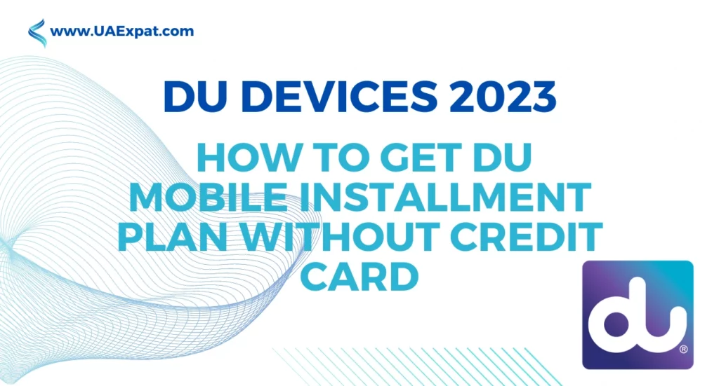 DU Devices 2023 How to get DU Mobile Installment Plan Without Credit Card